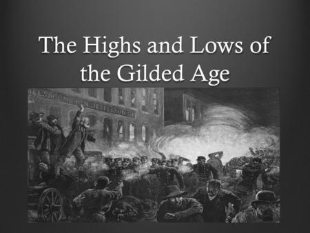 The Highs and Lows of the Gilded Age. The High Points Innovation Triumph of Industrial Capitalism Establishment of Colleges and Universities Railroad.