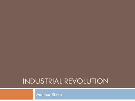 INDUSTRIAL REVOLUTION Monica Rizzo. Agricultural Revolution In the 1700’s European farmers began to experiment with ways to increase crop production.