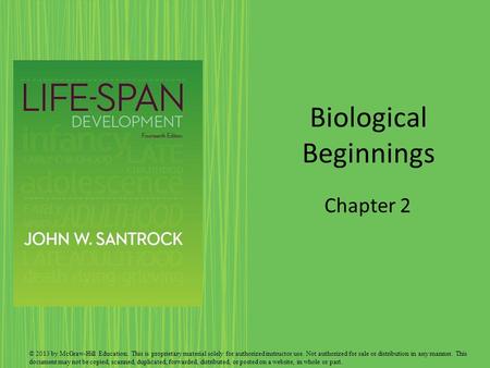 Biological Beginnings Chapter 2 © 2013 by McGraw-Hill Education. This is proprietary material solely for authorized instructor use. Not authorized for.