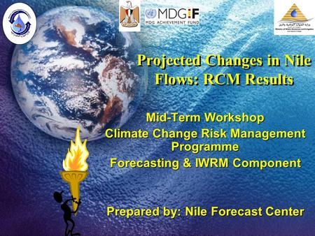 Projected Changes in Nile Flows: RCM Results Mid-Term Workshop Climate Change Risk Management Programme Forecasting & IWRM Component Prepared by: Nile.