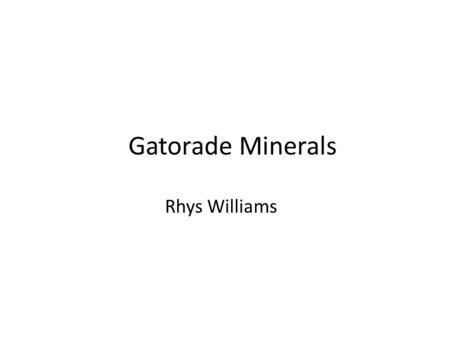 Gatorade Minerals Rhys Williams. My Question How are the minerals in Gatorade beneficial to your health?