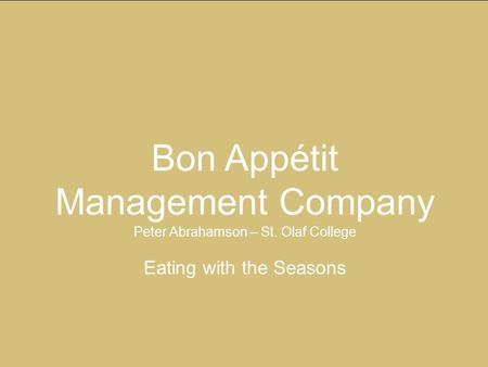 Bon Appétit Management Company Peter Abrahamson – St. Olaf College Eating with the Seasons.