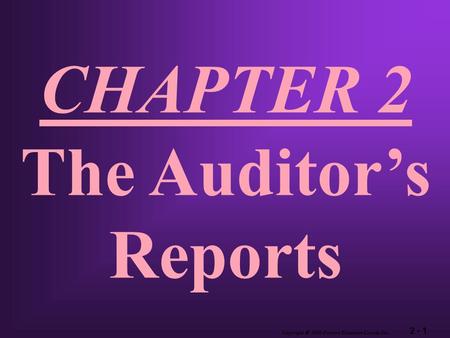 2 - 1 Copyright  2003 Pearson Education Canada Inc. CHAPTER 2 The Auditor’s Reports.