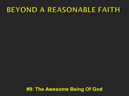 #9: The Awesome Being Of God. No one was there when it happened. All arguments are a matter of perspective. Job 38:4 – “Where were you when I laid the.