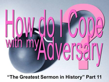 “The Greatest Sermon in History” Part 11. The Farewell to Arms Principle Principles for Responding to your Adversary.