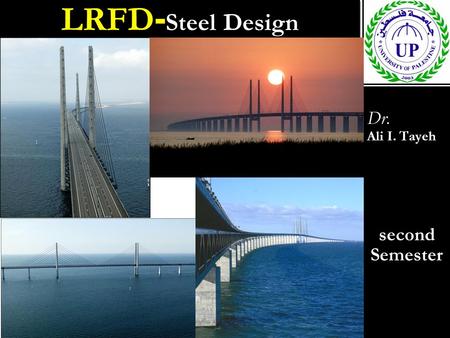 LRFD- Steel Design Dr. Ali I. Tayeh second Semester Dr. Ali I. Tayeh second Semester.