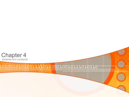 Chapter 4 Variables and constants. 4.1 Variables -Use of variables is good programming style -easier to modify -easier for a programmer to understand.