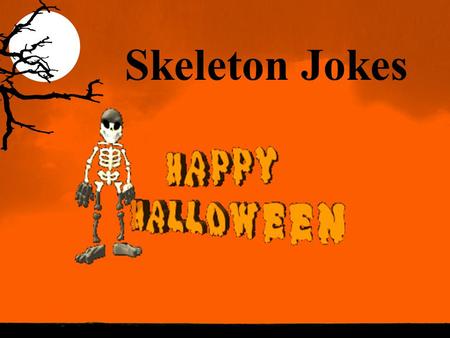 Skeleton Jokes. Who won the skeleton Beauty Contest No “BODY”