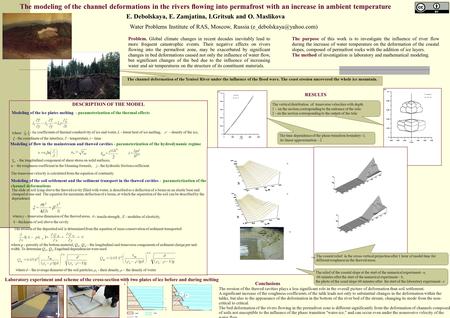 The modeling of the channel deformations in the rivers ﬂowing into permafrost with an increase in ambient temperature E. Debolskaya, E. Zamjatina, I.Gritsuk.