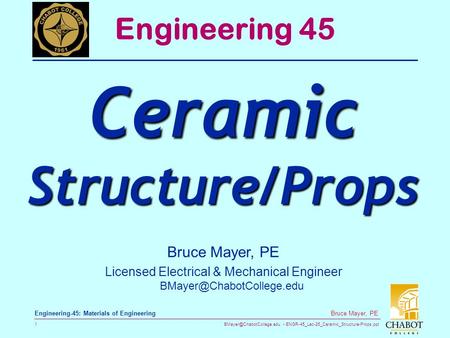 ENGR-45_Lec-26_Ceramic_Structure-Props.ppt 1 Bruce Mayer, PE Engineering-45: Materials of Engineering Bruce Mayer, PE Licensed.