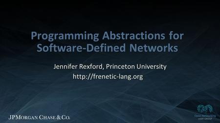 Copyright 2013 Open Networking User Group. All Rights Reserved Confidential Not For Distribution Programming Abstractions for Software-Defined Networks.