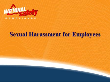 Sexual Harassment for Employees. Definition: According to the EEOC, sexual harassment is defined as: -Any unwelcome sexual advances, -Requests for sexual.