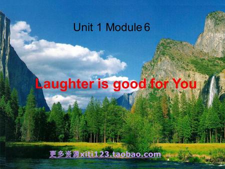 Unit 1 Module 6 Laughter is good for You 更多资源 xiti123.taobao.com.