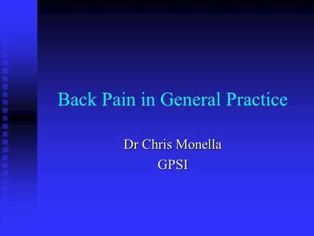 Back Pain in General Practice Dr Chris Monella GPSI.