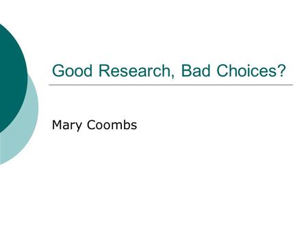 Good Research, Bad Choices? Mary Coombs. What Makes Something Research Rather Than Treatment?