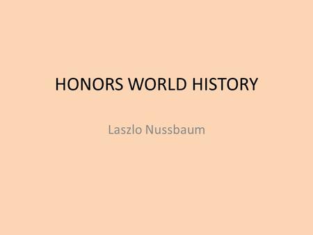 HONORS WORLD HISTORY Laszlo Nussbaum. He was born in Turda, Romania in 1929 and later moved to Kolozsvar The picture is him and his brother, Sandor, in.