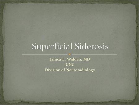 Janica E. Walden, MD UNC Division of Neuroradiology.