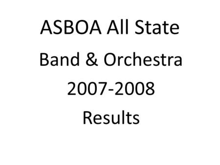 ASBOA All State Band & Orchestra 2007-2008 Results.