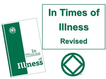 In Times of Illness Revised. Original ITOI published 1992 Revised with more collective experience with illness and medication Not meant to cover all possibilities.