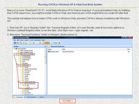 Running CATIA on Windows XP & Vista Dual Boot System 1 Many of us have ?dual boot? OS PC, most likely Windows XP & Vista in dual boot. If you just installed.