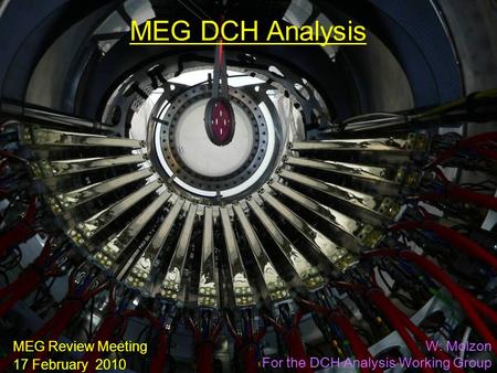 17 February 2010DCH Analysis1/22 MEG DCH Analysis MEG Review Meeting 17 February 2010 W. Molzon For the DCH Analysis Working Group.