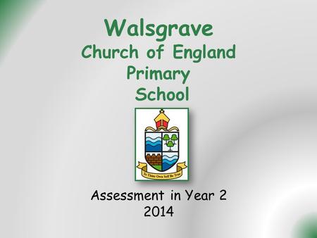 Walsgrave Church of England Primary School Assessment in Year 2 2014.