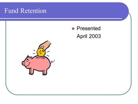 Fund Retention Presented April 2003. Background A goal established in the Center’s Balanced Scorecard is to recover costs from the end users of the --laboratories.