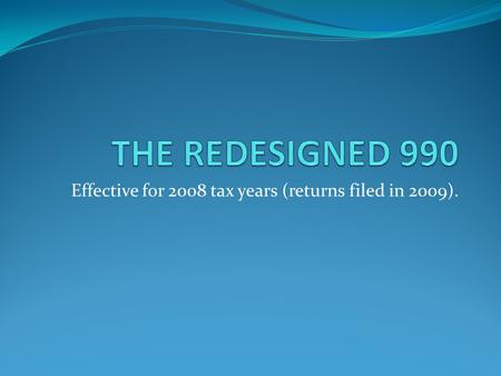 Effective for 2008 tax years (returns filed in 2009).