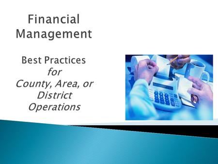 This lesson will help you learn best practices for financial management and apply them to the areas of:  Ethical Handling of Funds  Collecting Funds.