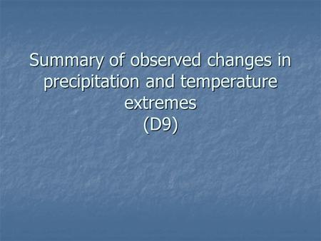 Summary of observed changes in precipitation and temperature extremes (D9)