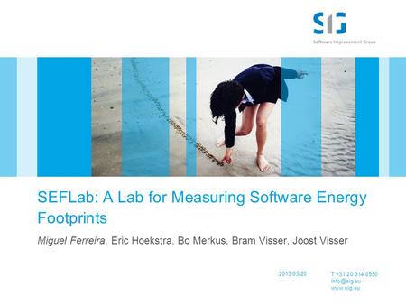 T +31 20 314 0950  SEFLab: A Lab for Measuring Software Energy Footprints Miguel Ferreira, Eric Hoekstra, Bo Merkus, Bram Visser,