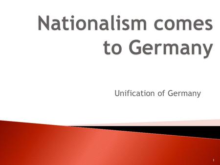 Unification of Germany 1.  STALEMATE: ◦ Increased tension – Austria / Prussia  Nationalism – post Napoleon ◦ Loyalty to national identity increases.