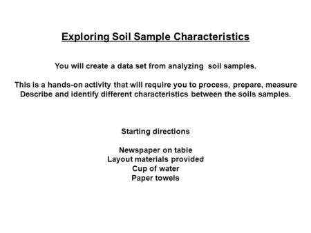 Exploring Soil Sample Characteristics You will create a data set from analyzing soil samples. This is a hands-on activity that will require you to process,