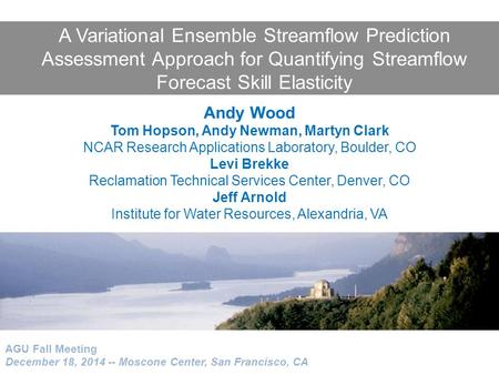 A Variational Ensemble Streamflow Prediction Assessment Approach for Quantifying Streamflow Forecast Skill Elasticity AGU Fall Meeting December 18, 2014.