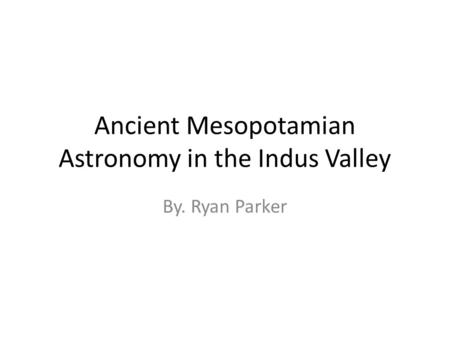 Ancient Mesopotamian Astronomy in the Indus Valley