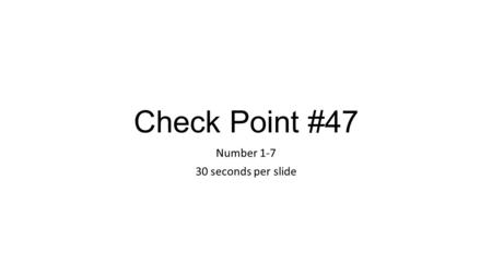 Check Point #47 Number 1-7 30 seconds per slide. 1.What was the name of the earliest civilization in India? A.Ganges civilization B.Aryan civilization.