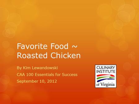 Favorite Food ~ Roasted Chicken By Kim Lewandowski CAA 100 Essentials for Success September 10, 2012.