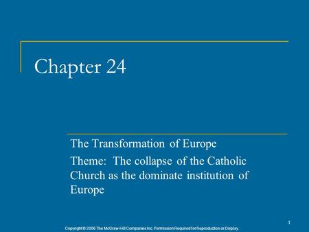 Copyright © 2006 The McGraw-Hill Companies Inc. Permission Required for Reproduction or Display. 1 Chapter 24 The Transformation of Europe Theme: The collapse.