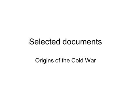 Selected documents Origins of the Cold War. Molotov's Speech, 31 August 1939 about singing the ‘The Molotov-Ribentrop Pact, 1939 Why did the Soviet Union.