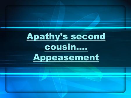 Apathy’s second cousin…. Appeasement. I. Nazis begin to stockpile Military conscription introduced (against Versailles Treaty) Spanish Civil War breaks.