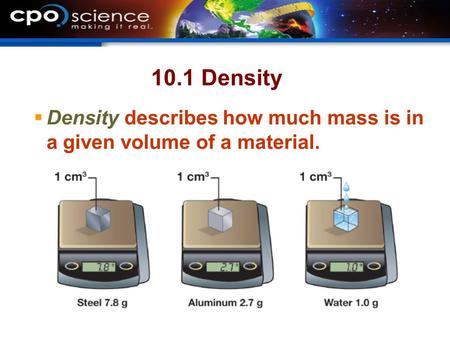 10.1 Density  Density describes how much mass is in a given volume of a material.