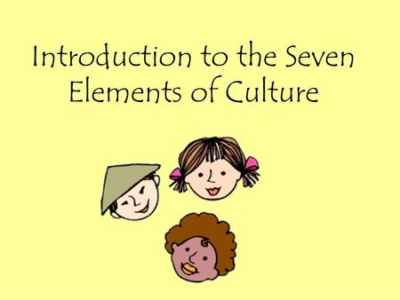 Introduction to the Seven Elements of Culture