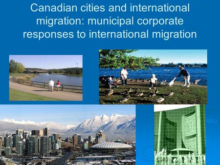 Canadian cities and international migration: municipal corporate responses to international migration.