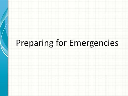 Preparing for Emergencies. Types of Emergencies Health Emergencies Natural Emergencies Political Emergencies Criminal Emergencies.