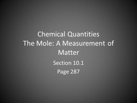 Chemical Quantities The Mole: A Measurement of Matter