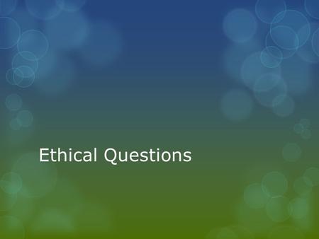 Ethical Questions. 1.  For a person you loved deeply, would you be willing to move to a distant country knowing there would be little chance of seeing.