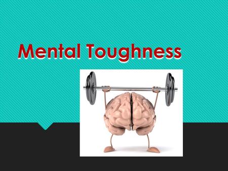 Mental Toughness.