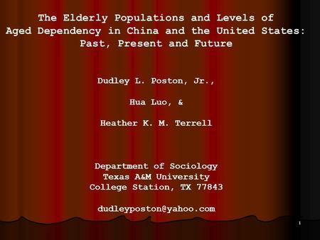 1 The Elderly Populations and Levels of Aged Dependency in China and the United States: Past, Present and Future Dudley L. Poston, Jr., Hua Luo, & Heather.