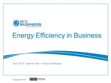 April 2010 Graeme Kerr – Account Manager Energy Efficiency in Business.