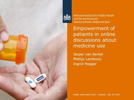 Empowerment of patients in online discussions about medicine use Jasper van Berkel Mattijs Lambooij Ingrid Hegger Health Informatics 2015 | Valencia, July.